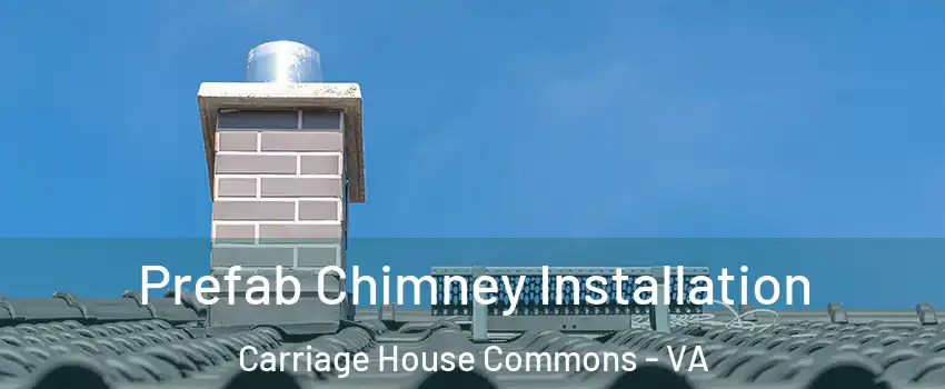 Prefab Chimney Installation Carriage House Commons - VA