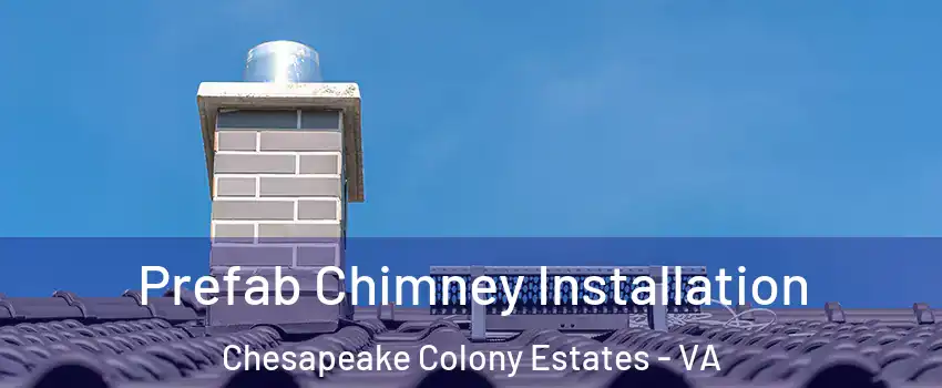 Prefab Chimney Installation Chesapeake Colony Estates - VA