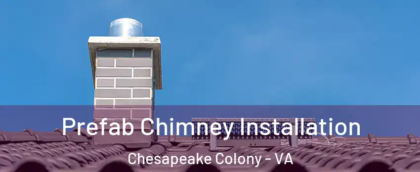Prefab Chimney Installation Chesapeake Colony - VA