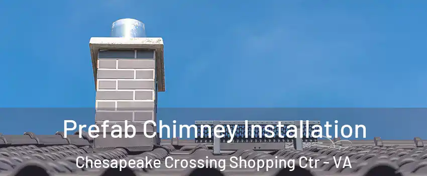 Prefab Chimney Installation Chesapeake Crossing Shopping Ctr - VA