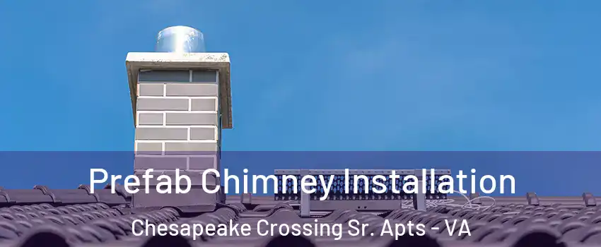 Prefab Chimney Installation Chesapeake Crossing Sr. Apts - VA