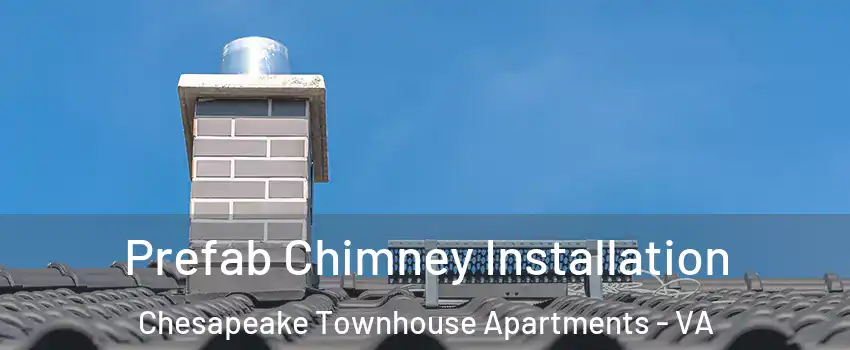 Prefab Chimney Installation Chesapeake Townhouse Apartments - VA