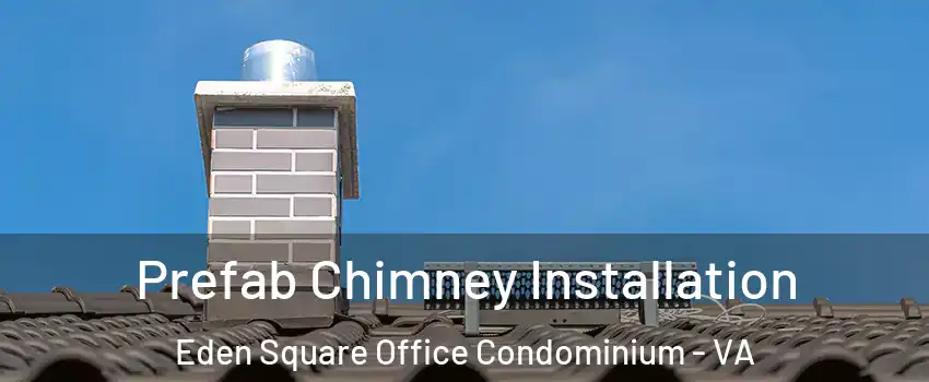 Prefab Chimney Installation Eden Square Office Condominium - VA
