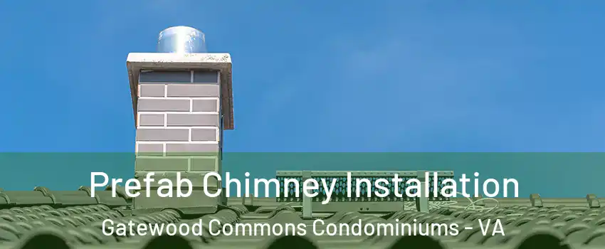 Prefab Chimney Installation Gatewood Commons Condominiums - VA