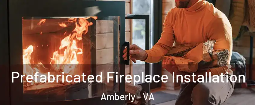 Prefabricated Fireplace Installation Amberly - VA