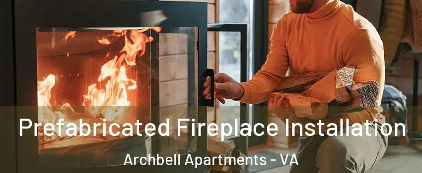 Prefabricated Fireplace Installation Archbell Apartments - VA