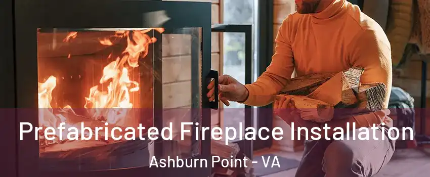 Prefabricated Fireplace Installation Ashburn Point - VA