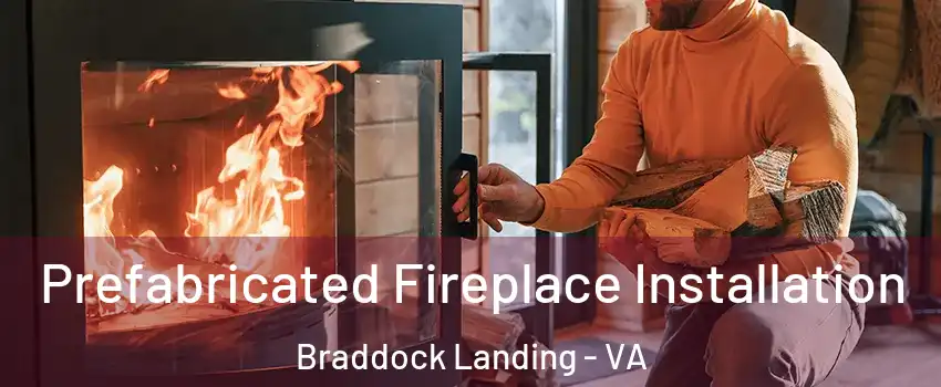 Prefabricated Fireplace Installation Braddock Landing - VA