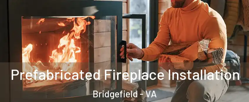 Prefabricated Fireplace Installation Bridgefield - VA