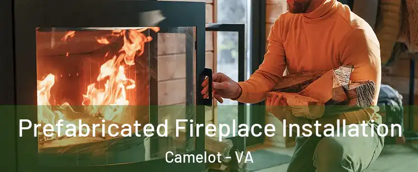 Prefabricated Fireplace Installation Camelot - VA
