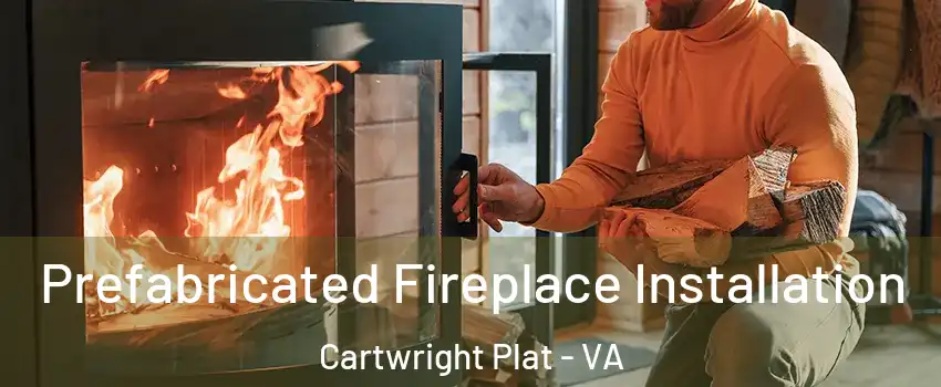 Prefabricated Fireplace Installation Cartwright Plat - VA
