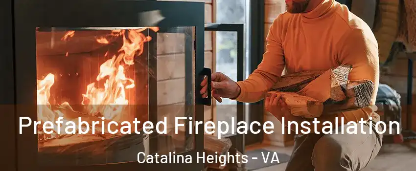 Prefabricated Fireplace Installation Catalina Heights - VA
