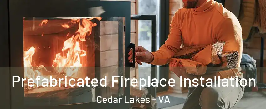 Prefabricated Fireplace Installation Cedar Lakes - VA