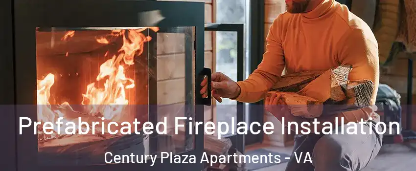Prefabricated Fireplace Installation Century Plaza Apartments - VA