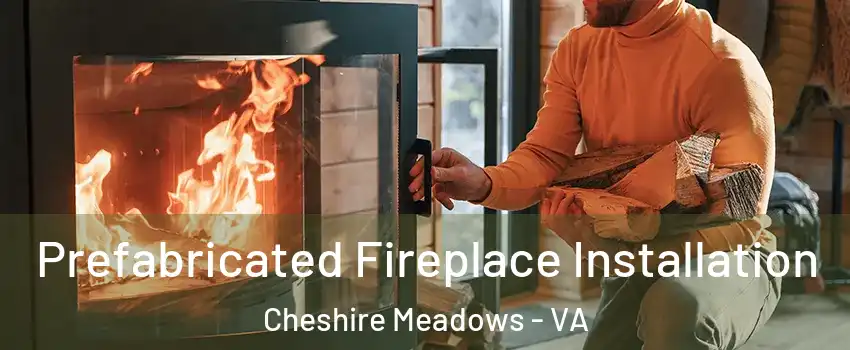 Prefabricated Fireplace Installation Cheshire Meadows - VA