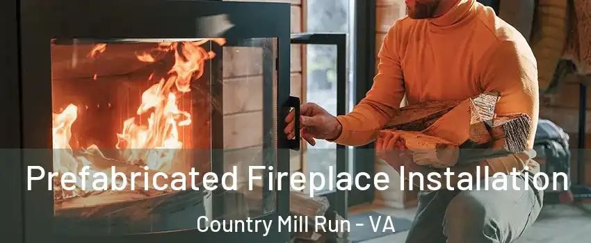 Prefabricated Fireplace Installation Country Mill Run - VA