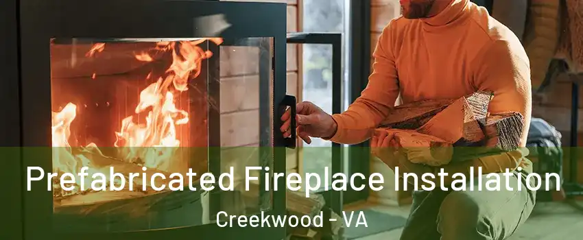 Prefabricated Fireplace Installation Creekwood - VA