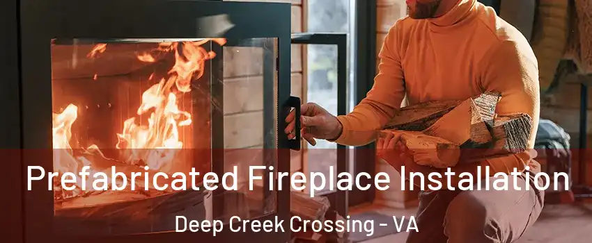 Prefabricated Fireplace Installation Deep Creek Crossing - VA