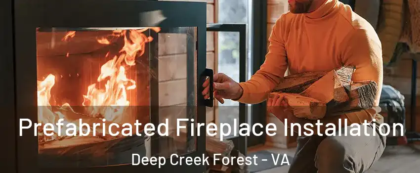 Prefabricated Fireplace Installation Deep Creek Forest - VA