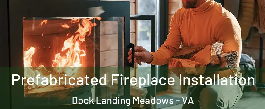 Prefabricated Fireplace Installation Dock Landing Meadows - VA