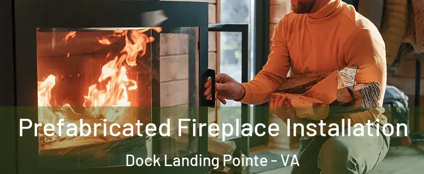 Prefabricated Fireplace Installation Dock Landing Pointe - VA