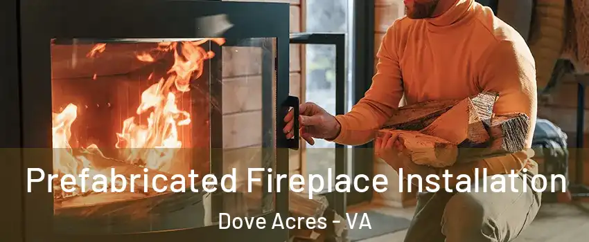 Prefabricated Fireplace Installation Dove Acres - VA