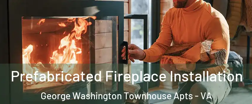 Prefabricated Fireplace Installation George Washington Townhouse Apts - VA
