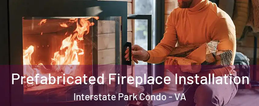 Prefabricated Fireplace Installation Interstate Park Condo - VA