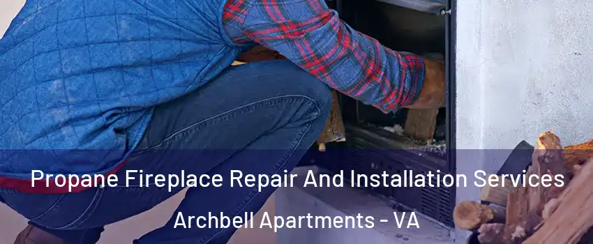Propane Fireplace Repair And Installation Services Archbell Apartments - VA