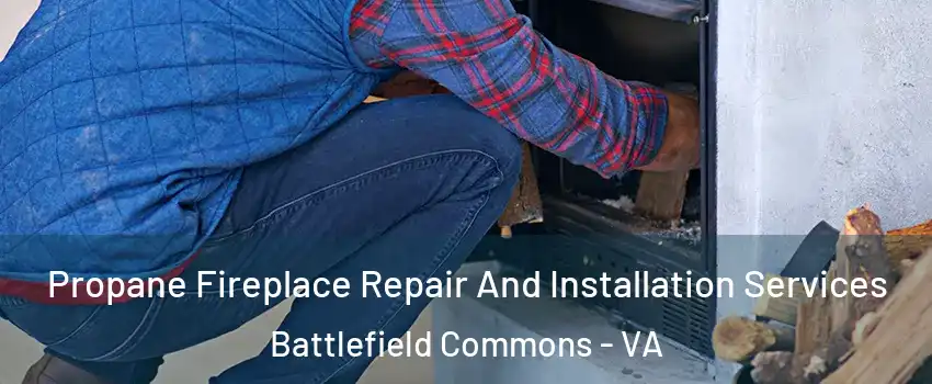 Propane Fireplace Repair And Installation Services Battlefield Commons - VA