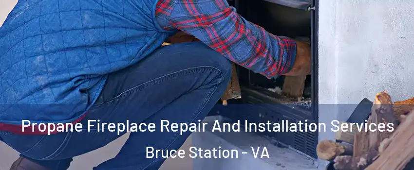 Propane Fireplace Repair And Installation Services Bruce Station - VA