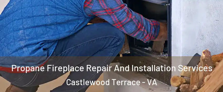 Propane Fireplace Repair And Installation Services Castlewood Terrace - VA
