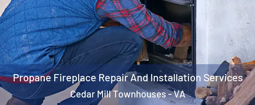 Propane Fireplace Repair And Installation Services Cedar Mill Townhouses - VA