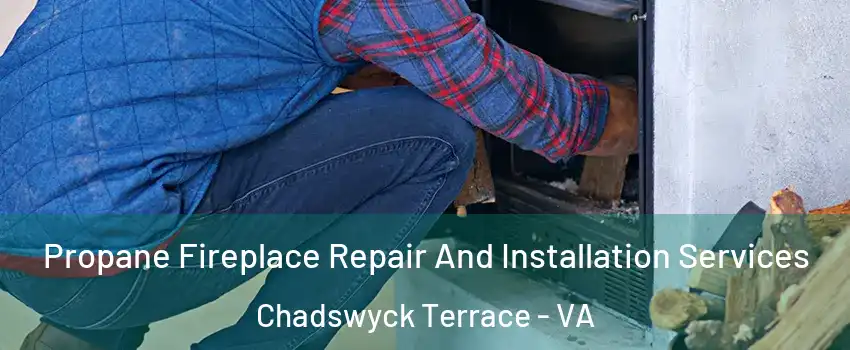Propane Fireplace Repair And Installation Services Chadswyck Terrace - VA
