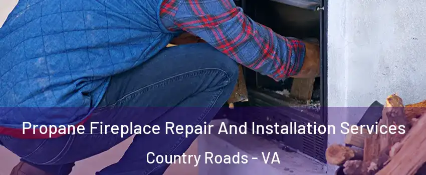 Propane Fireplace Repair And Installation Services Country Roads - VA