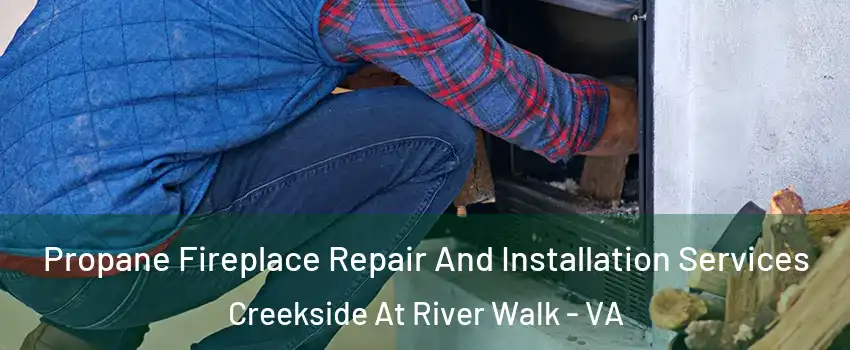 Propane Fireplace Repair And Installation Services Creekside At River Walk - VA