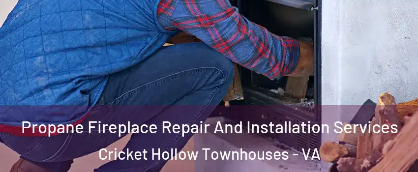 Propane Fireplace Repair And Installation Services Cricket Hollow Townhouses - VA