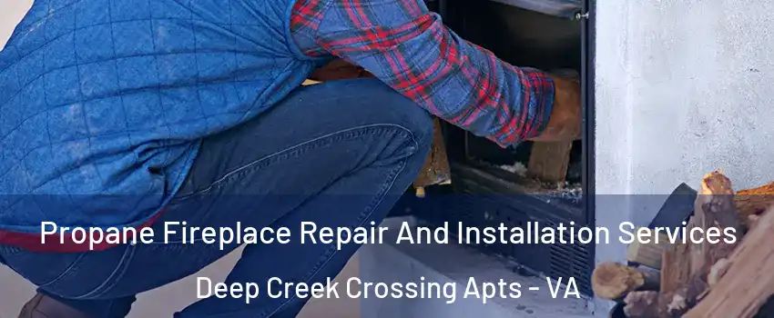 Propane Fireplace Repair And Installation Services Deep Creek Crossing Apts - VA