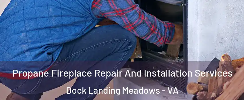 Propane Fireplace Repair And Installation Services Dock Landing Meadows - VA