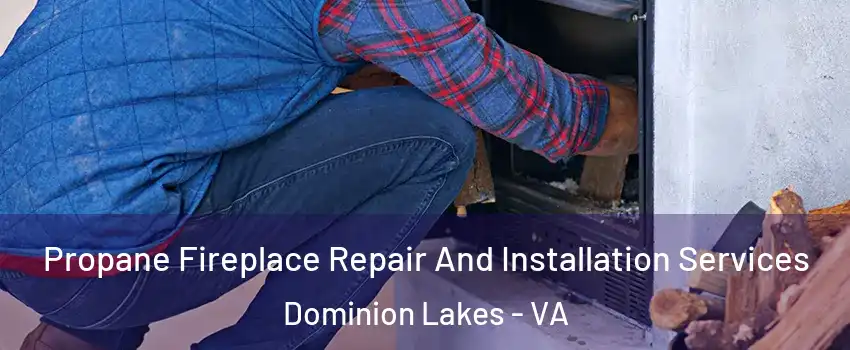 Propane Fireplace Repair And Installation Services Dominion Lakes - VA