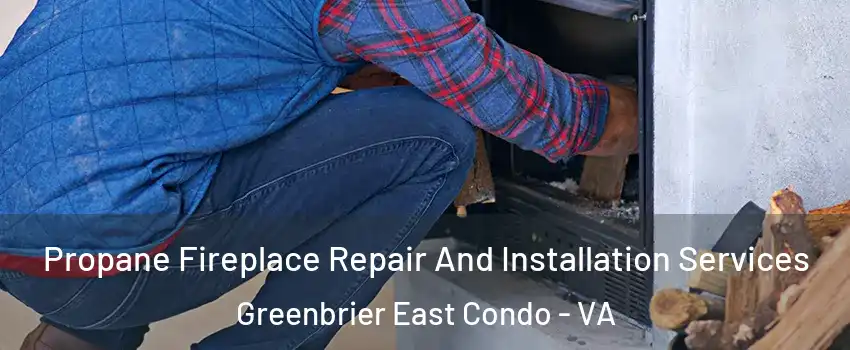 Propane Fireplace Repair And Installation Services Greenbrier East Condo - VA
