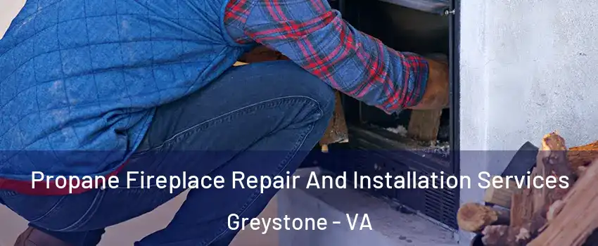 Propane Fireplace Repair And Installation Services Greystone - VA