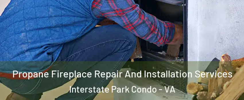 Propane Fireplace Repair And Installation Services Interstate Park Condo - VA