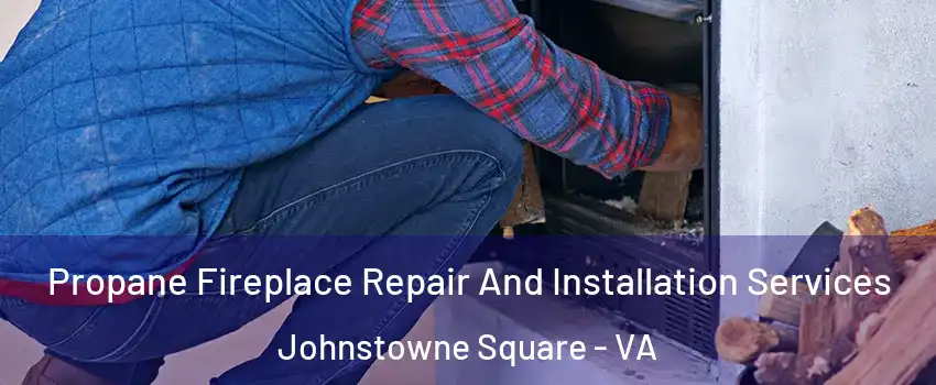 Propane Fireplace Repair And Installation Services Johnstowne Square - VA