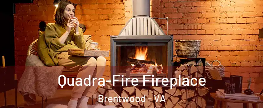 Quadra-Fire Fireplace Brentwood - VA