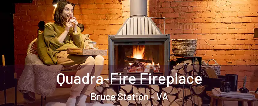 Quadra-Fire Fireplace Bruce Station - VA