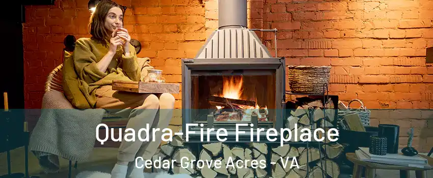 Quadra-Fire Fireplace Cedar Grove Acres - VA