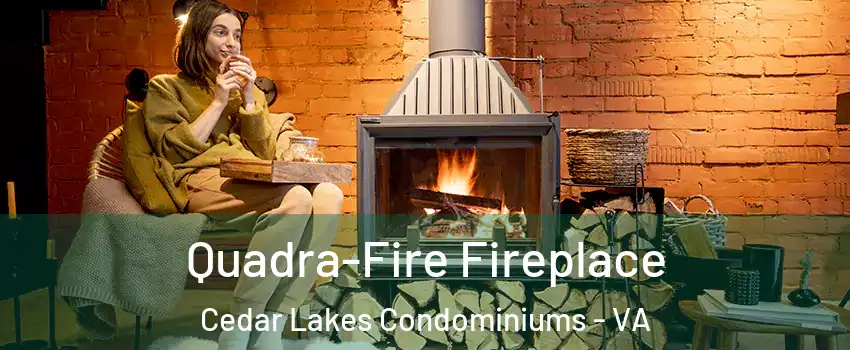 Quadra-Fire Fireplace Cedar Lakes Condominiums - VA
