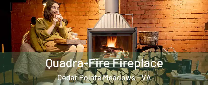 Quadra-Fire Fireplace Cedar Pointe Meadows - VA