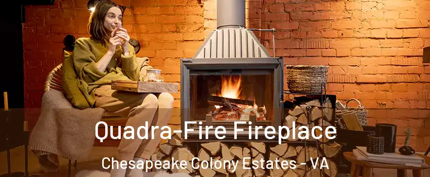 Quadra-Fire Fireplace Chesapeake Colony Estates - VA